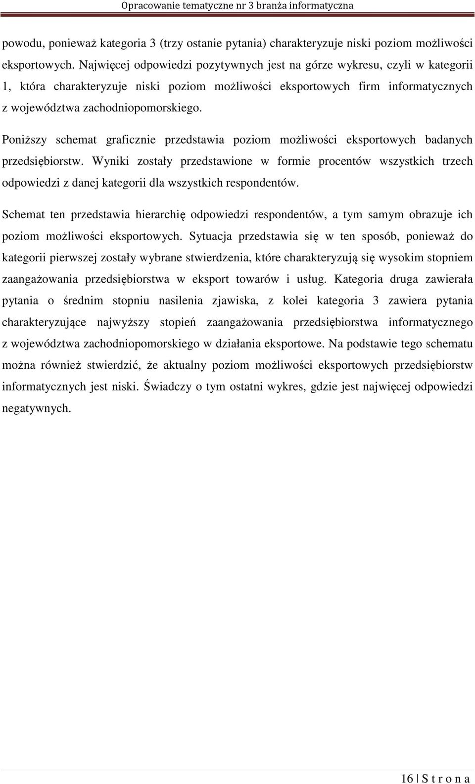 Poniższy schemat graficznie przedstawia poziom możliwości eksportowych badanych przedsiębiorstw.