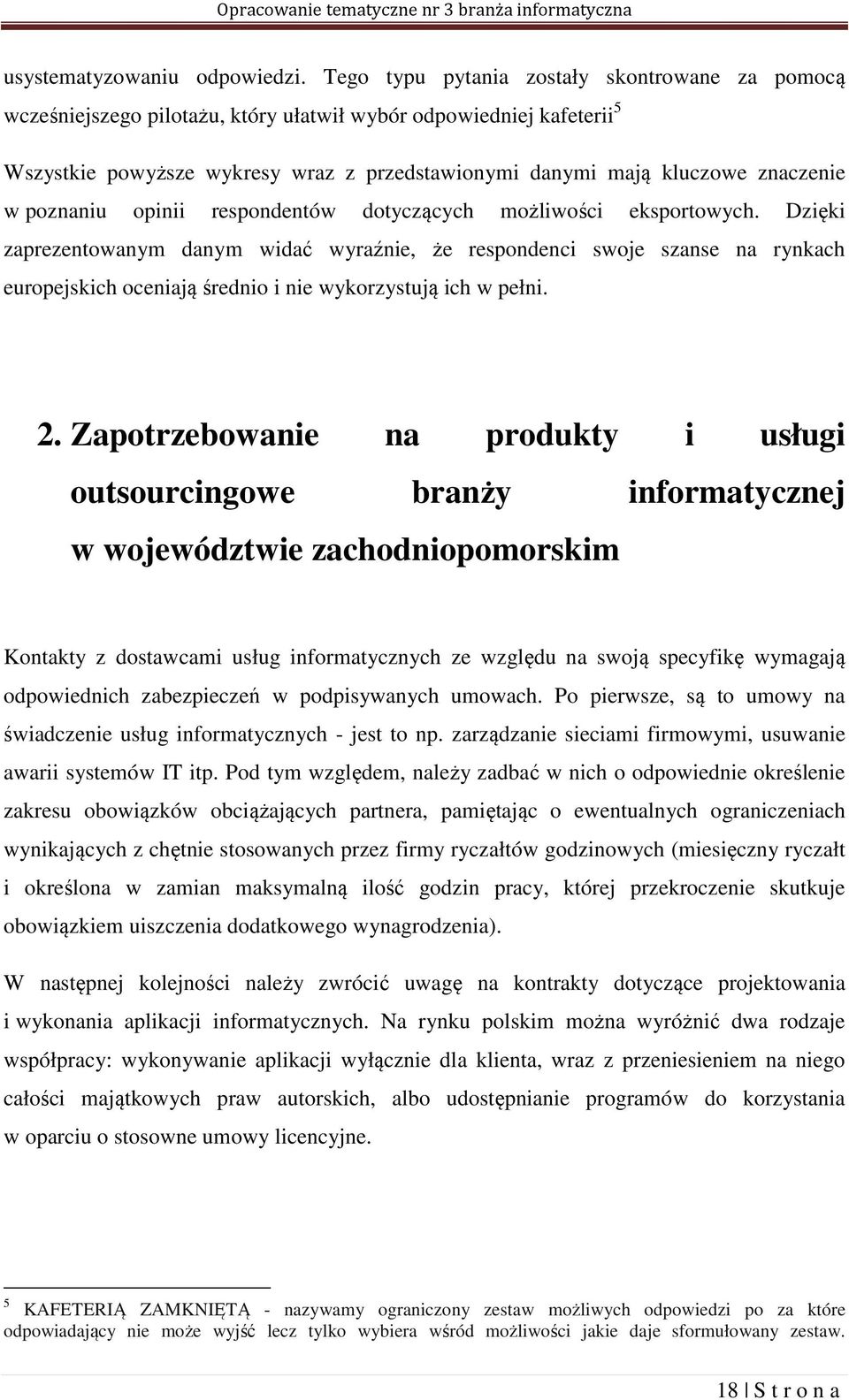 w poznaniu opinii respondentów dotyczących możliwości eksportowych.