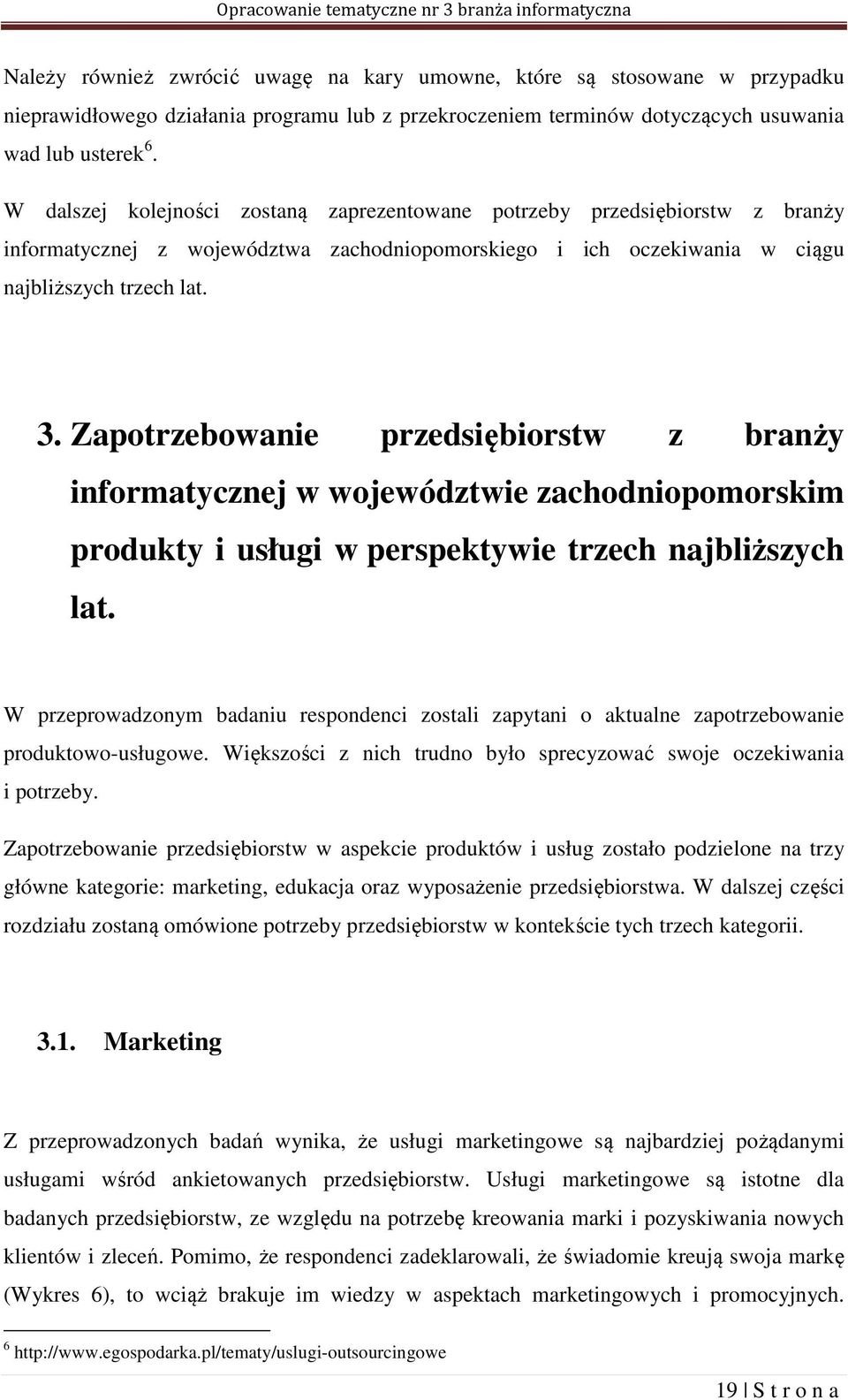 Zapotrzebowanie przedsiębiorstw z branży informatycznej w województwie zachodniopomorskim produkty i usługi w perspektywie trzech najbliższych lat.