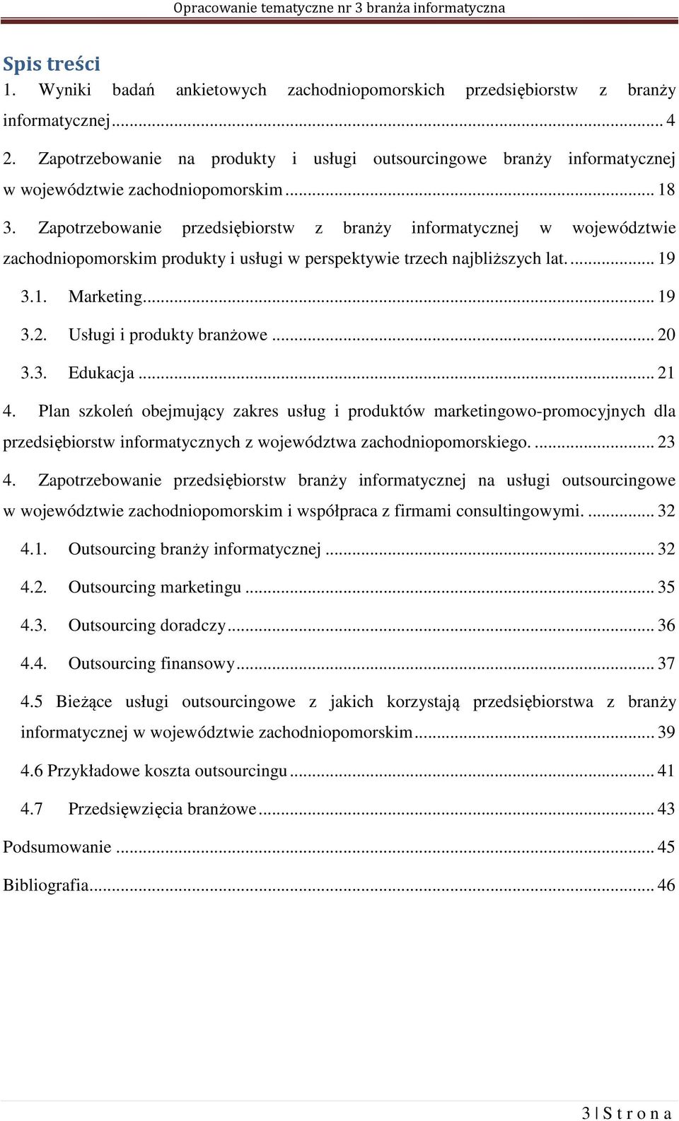 Zapotrzebowanie przedsiębiorstw z branży informatycznej w województwie zachodniopomorskim produkty i usługi w perspektywie trzech najbliższych lat.... 19 3.1. Marketing... 19 3.2.