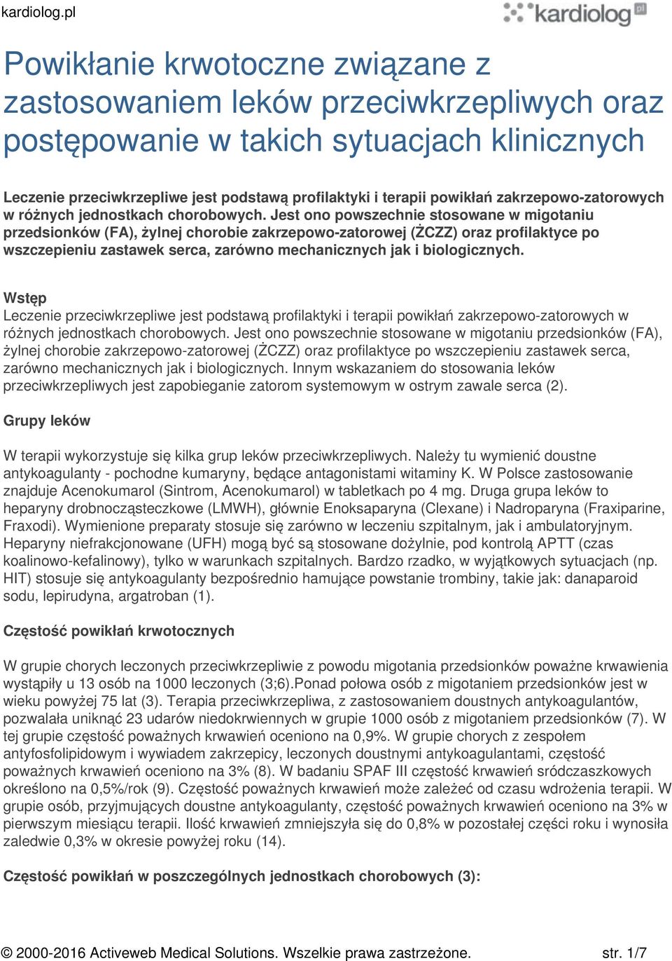 Jest ono powszechnie stosowane w migotaniu przedsionków (FA), żylnej chorobie zakrzepowo-zatorowej (ŻCZZ) oraz profilaktyce po wszczepieniu zastawek serca, zarówno mechanicznych jak i biologicznych.