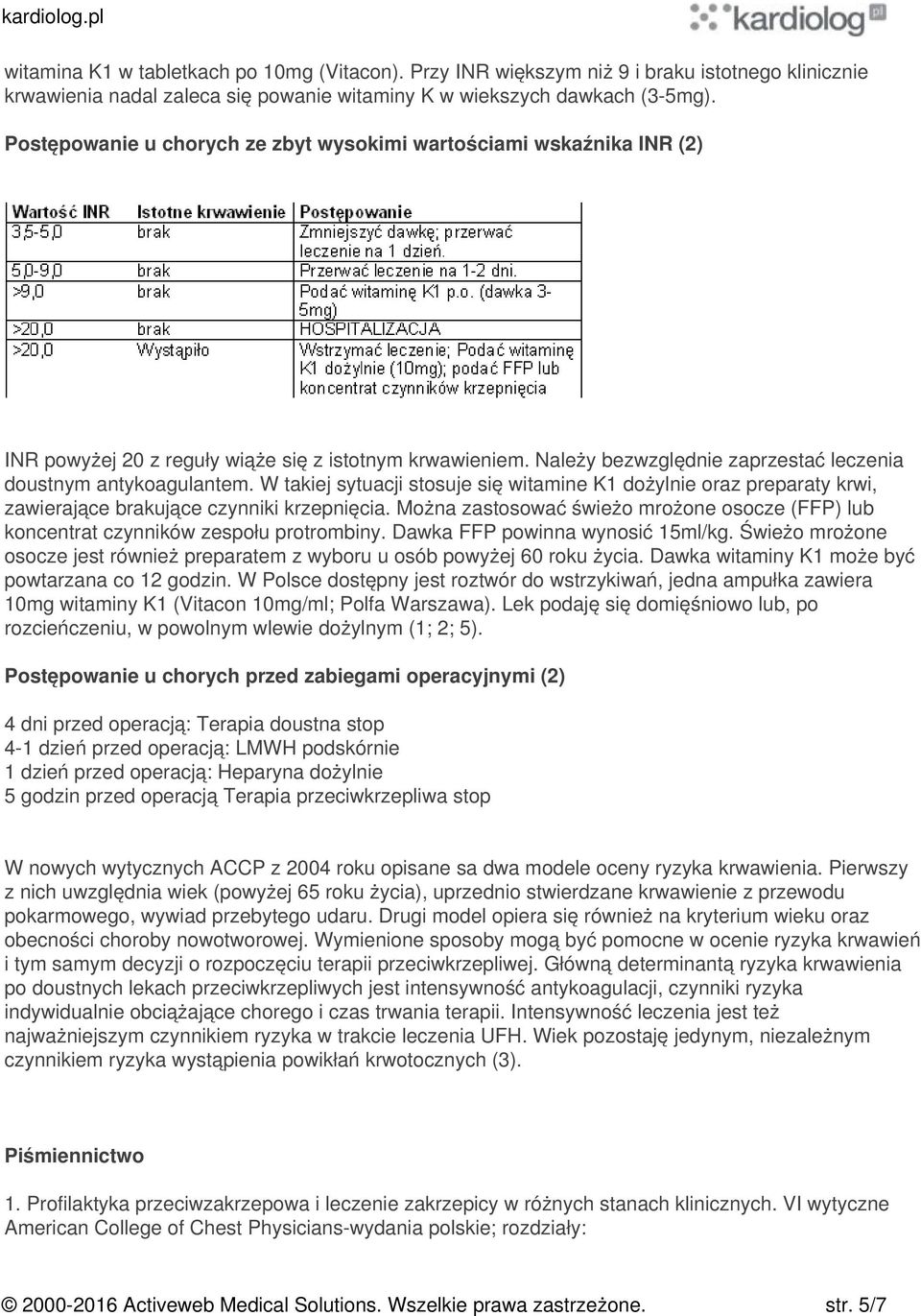 W takiej sytuacji stosuje się witamine K1 dożylnie oraz preparaty krwi, zawierające brakujące czynniki krzepnięcia.