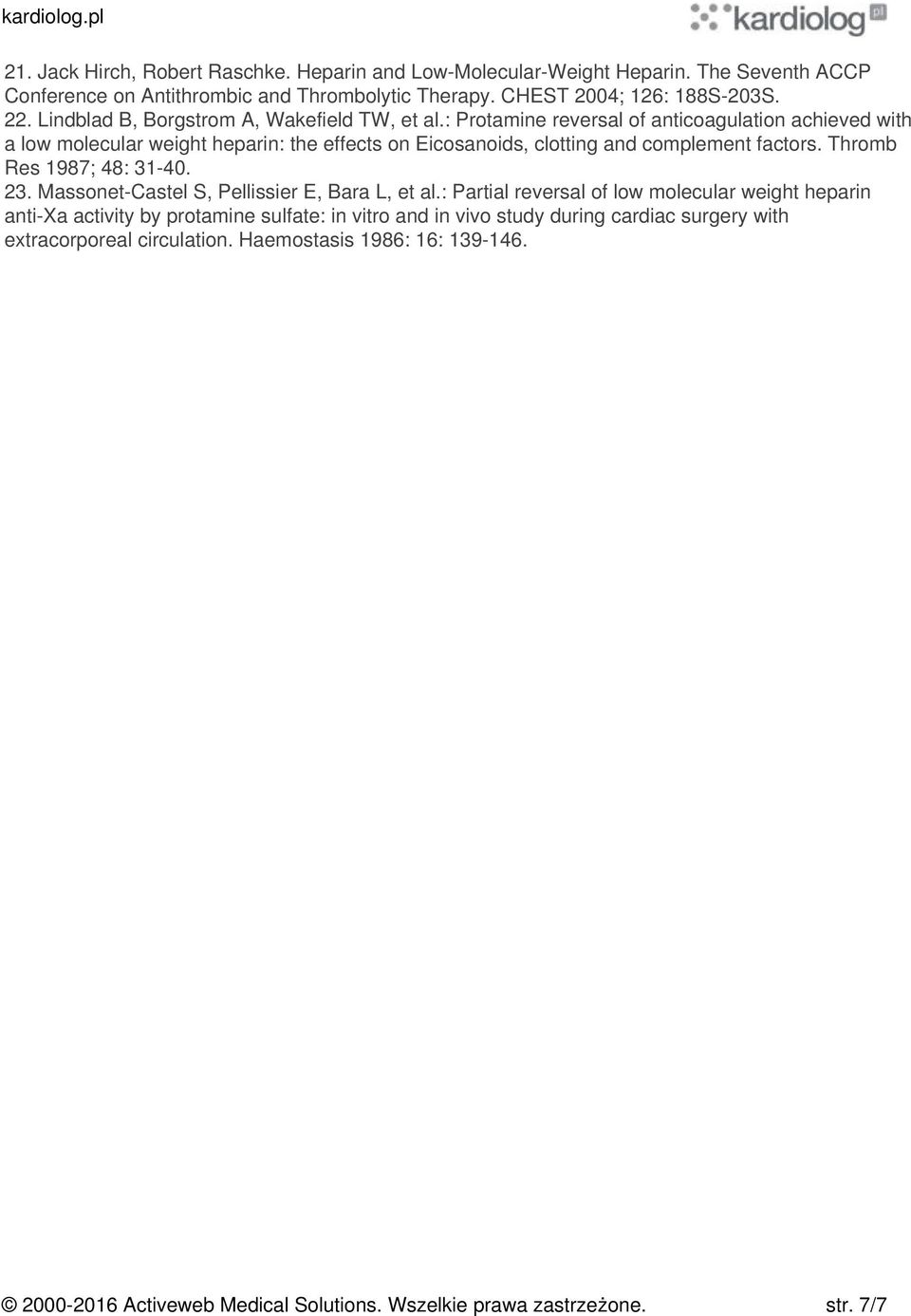 : Protamine reversal of anticoagulation achieved with a low molecular weight heparin: the effects on Eicosanoids, clotting and complement factors. Thromb Res 1987; 48: 31-40. 23.