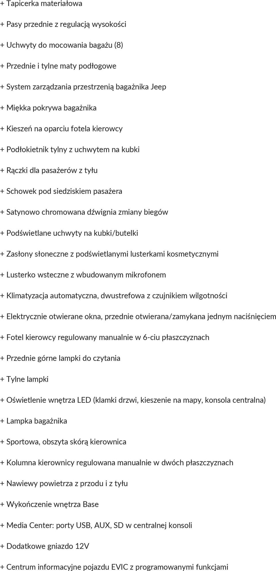 Podświetlane uchwyty na kubki/butelki + Zasłony słoneczne z podświetlanymi lusterkami kosmetycznymi + Lusterko wsteczne z wbudowanym mikrofonem + Klimatyzacja automatyczna, dwustrefowa z czujnikiem