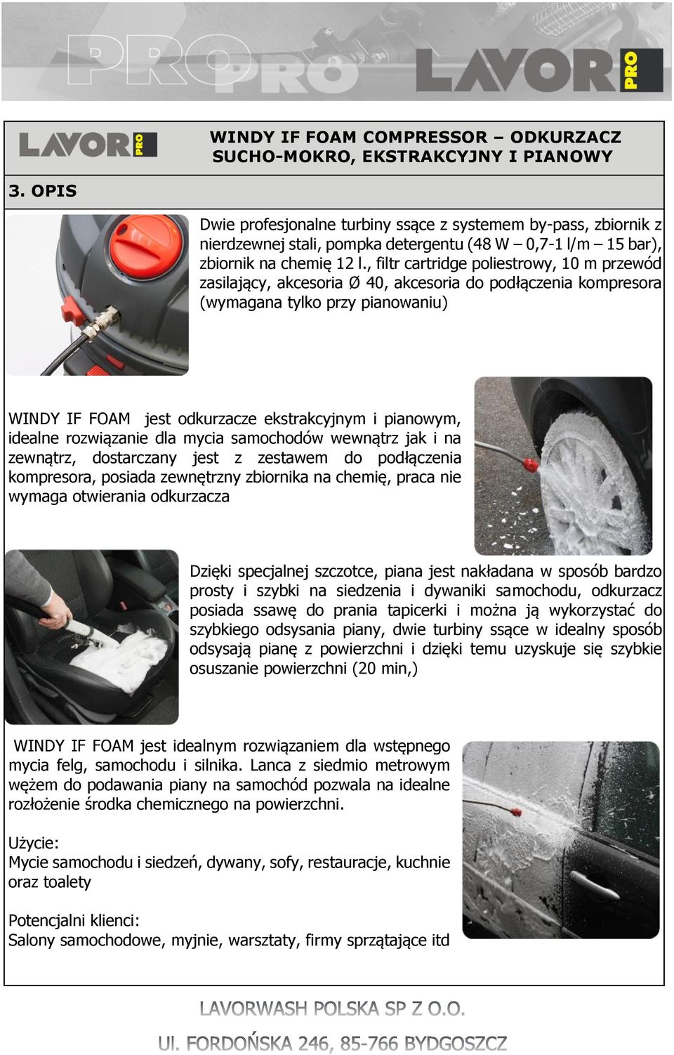 , filtr cartridge poliestrowy, 10 m przewód zasilający, akcesoria Ø 40, akcesoria do podłączenia kompresora (wymagana tylko przy pianowaniu) WINDY IF FOAM jest odkurzacze ekstrakcyjnym i pianowym,