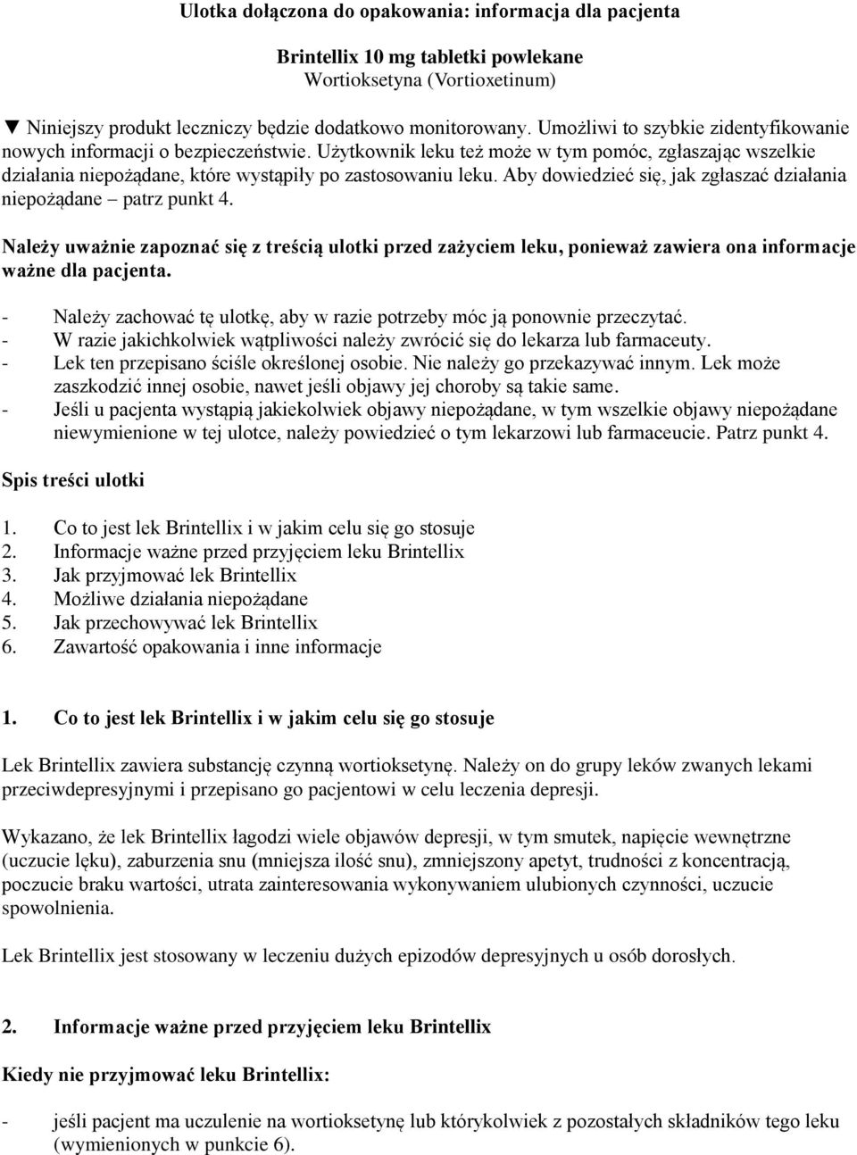 Aby dowiedzieć się, jak zgłaszać działania niepożądane patrz punkt 4. Należy uważnie zapoznać się z treścią ulotki przed zażyciem leku, ponieważ zawiera ona informacje ważne dla pacjenta.