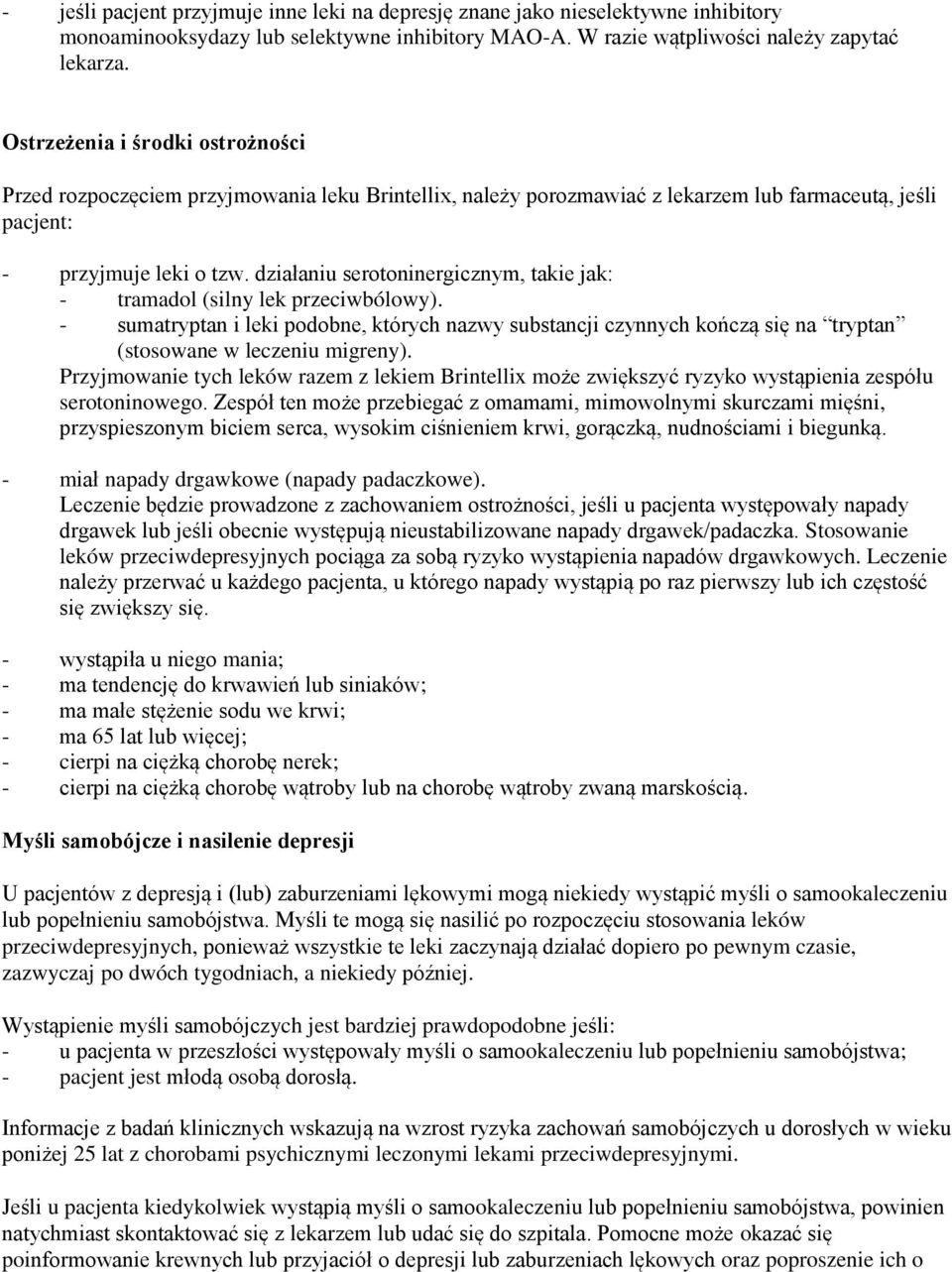 działaniu serotoninergicznym, takie jak: - tramadol (silny lek przeciwbólowy). - sumatryptan i leki podobne, których nazwy substancji czynnych kończą się na tryptan (stosowane w leczeniu migreny).