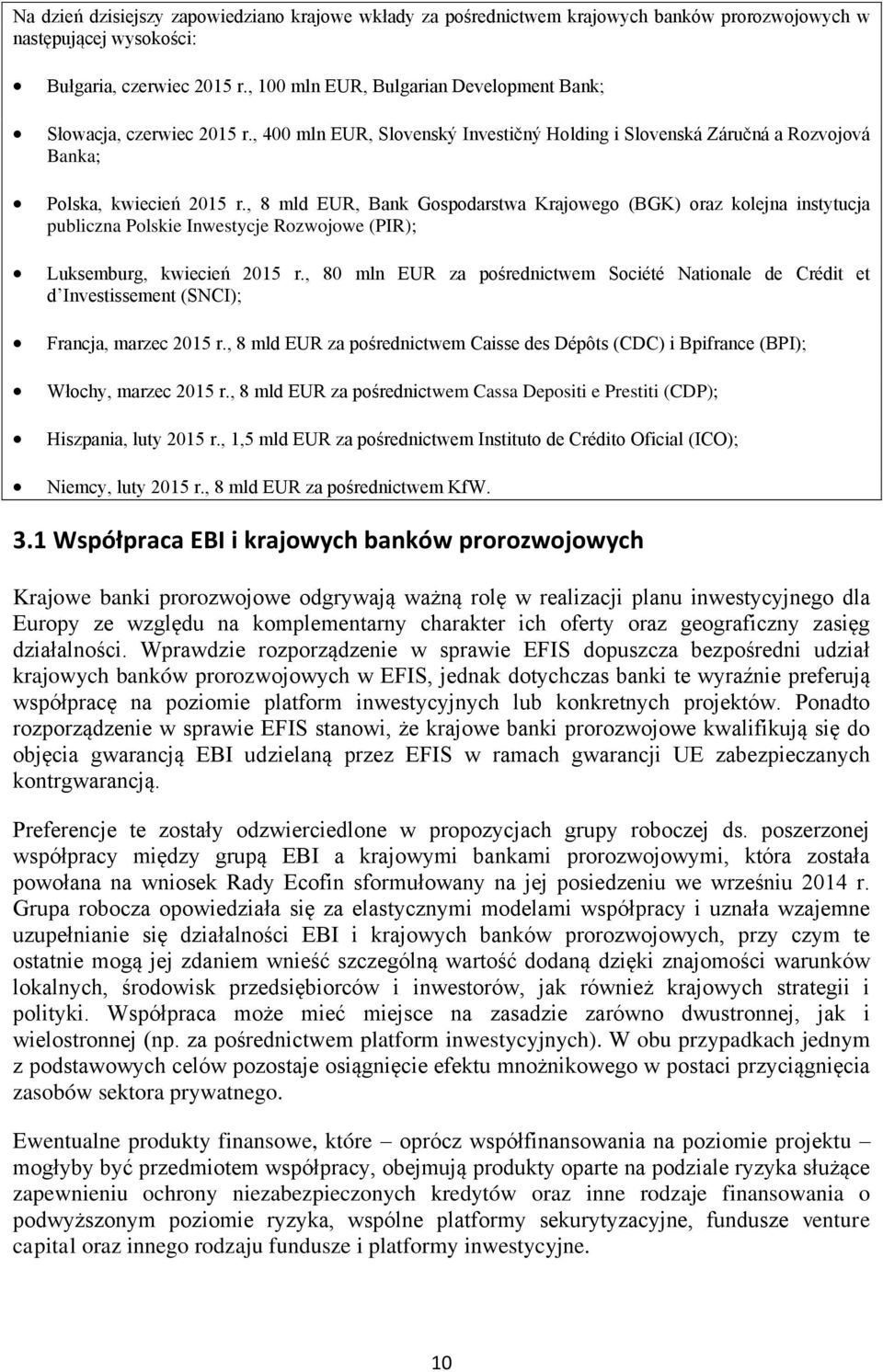 , 8 mld EUR, Bank Gospodarstwa Krajowego (BGK) oraz kolejna instytucja publiczna Polskie Inwestycje Rozwojowe (PIR); Luksemburg, kwiecień 2015 r.