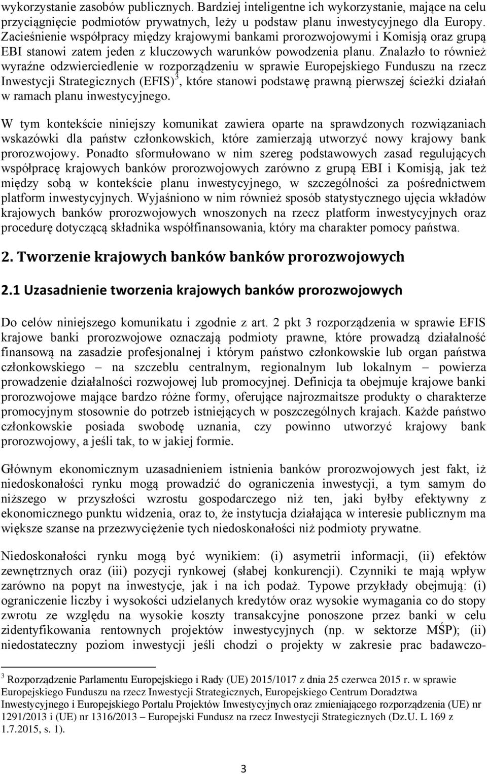 Znalazło to również wyraźne odzwierciedlenie w rozporządzeniu w sprawie Europejskiego Funduszu na rzecz Inwestycji Strategicznych (EFIS) 3, które stanowi podstawę prawną pierwszej ścieżki działań w