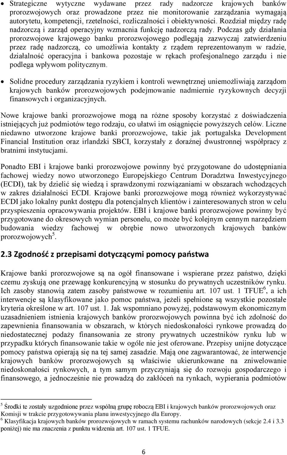 Podczas gdy działania prorozwojowe krajowego banku prorozwojowego podlegają zazwyczaj zatwierdzeniu przez radę nadzorczą, co umożliwia kontakty z rządem reprezentowanym w radzie, działalność