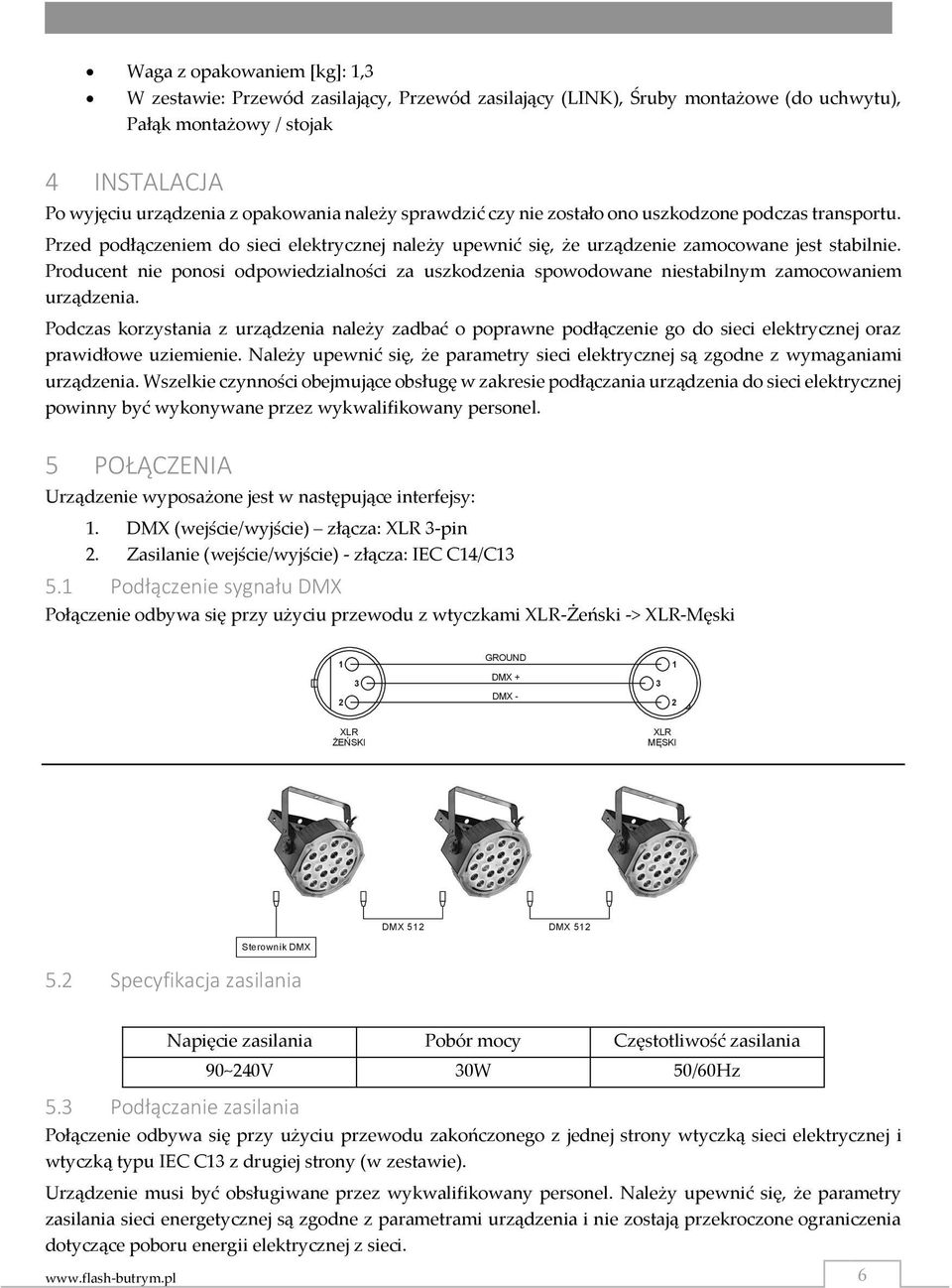 Producent nie ponosi odpowiedzialności za uszkodzenia spowodowane niestabilnym zamocowaniem urządzenia.