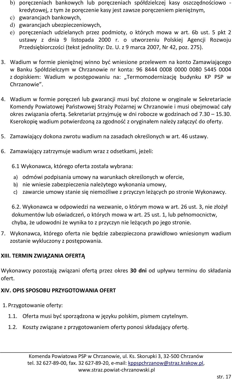 o utworzeniu Polskiej Agencji Rozwoju Przedsiębiorczości (tekst jednolity: Dz. U. z 9 marca 2007, Nr 42, poz. 275). 3.