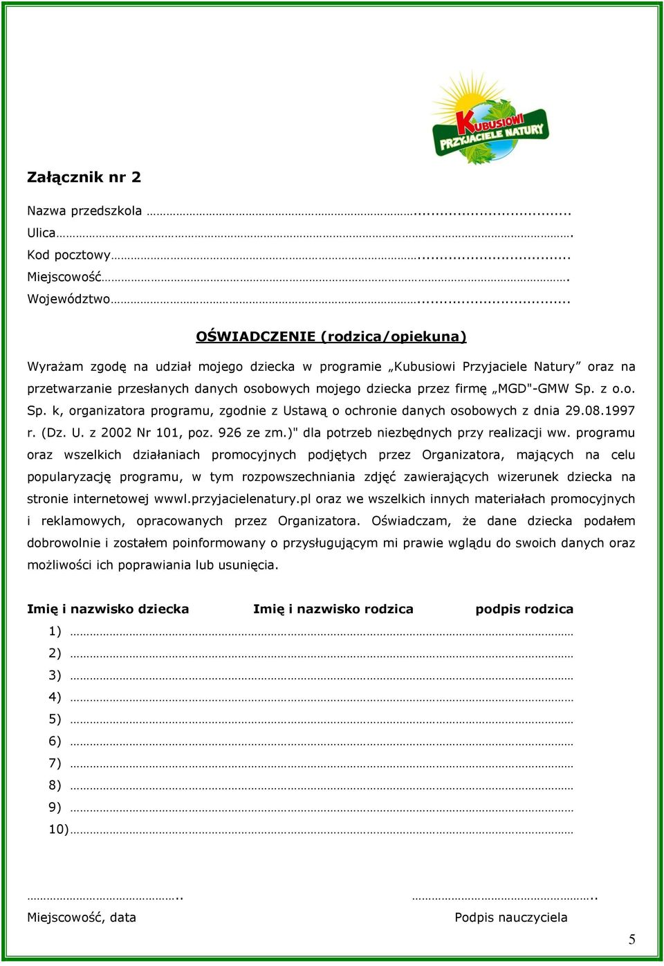 MGD"-GMW Sp. z o.o. Sp. k, organizatora programu, zgodnie z Ustawą o ochronie danych osobowych z dnia 29.08.1997 r. (Dz. U. z 2002 Nr 101, poz. 926 ze zm.)" dla potrzeb niezbędnych przy realizacji ww.