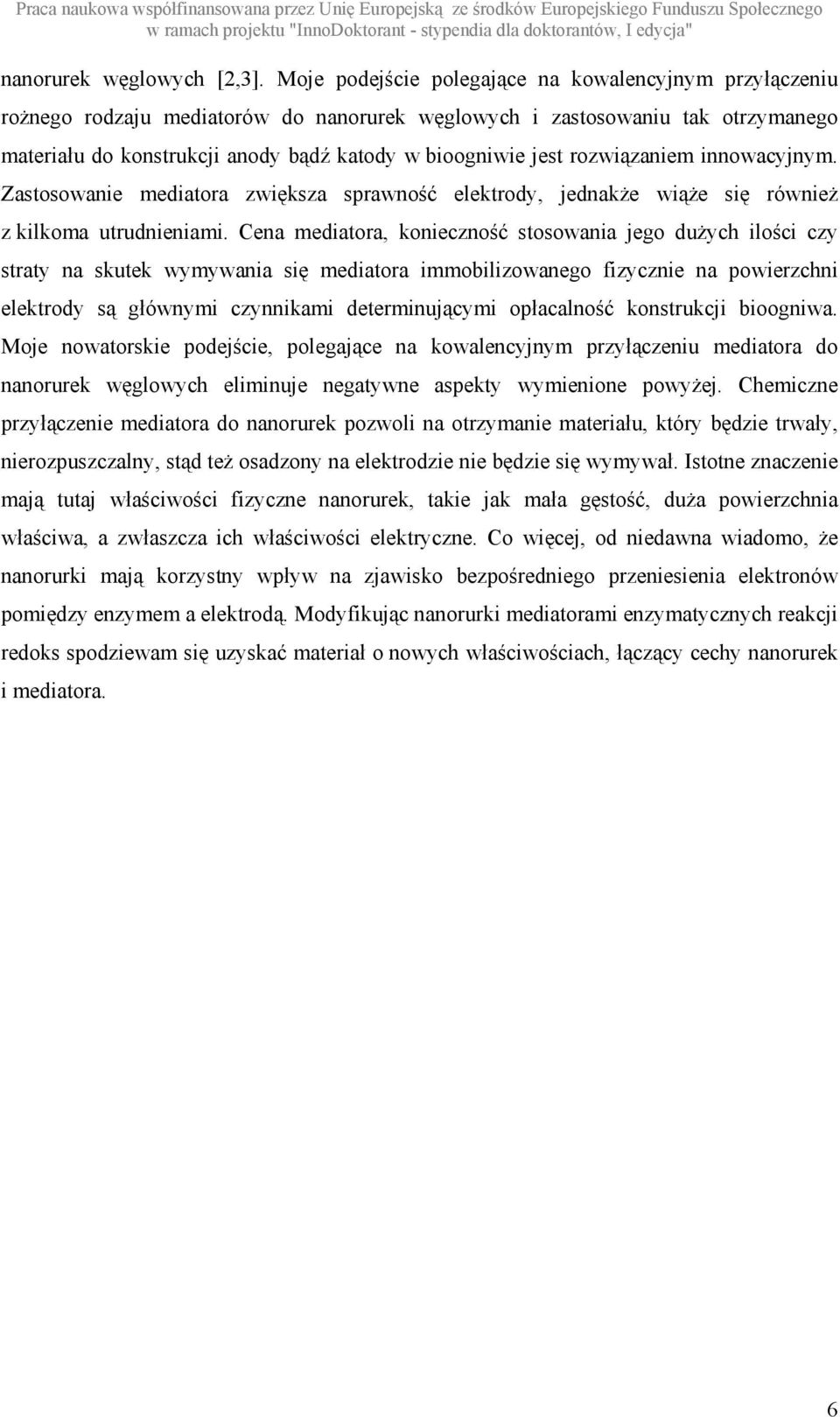 rozwiązaniem innowacyjnym. Zastosowanie mediatora zwiększa sprawność elektrody, jednakŝe wiąŝe się równieŝ z kilkoma utrudnieniami.