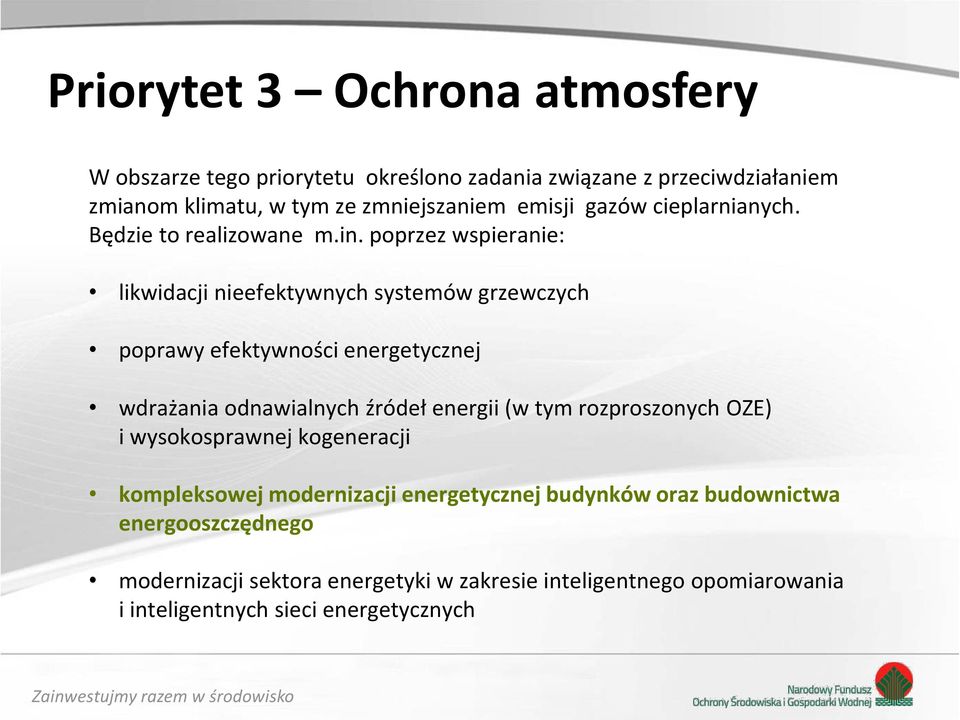 poprzez wspieranie: likwidacji nieefektywnych systemów grzewczych poprawy efektywności energetycznej wdrażania odnawialnych źródeł energii (w tym