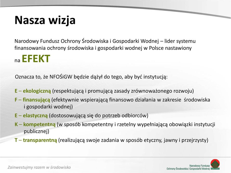 (efektywnie wspierającą finansowo działania w zakresie środowiska i gospodarki wodnej) E elastyczną (dostosowującą się do potrzeb odbiorców) K kompetentną