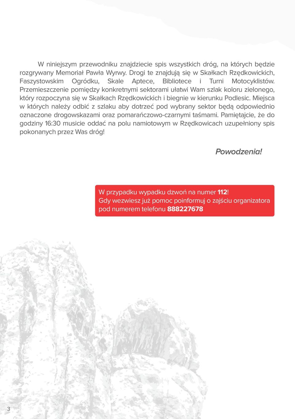 Przemieszczenie pomiędzy konkretnymi sektorami ułatwi Wam szlak koloru zielonego, który rozpoczyna się w Skałkach Rzędkowickich i biegnie w kierunku Podlesic.