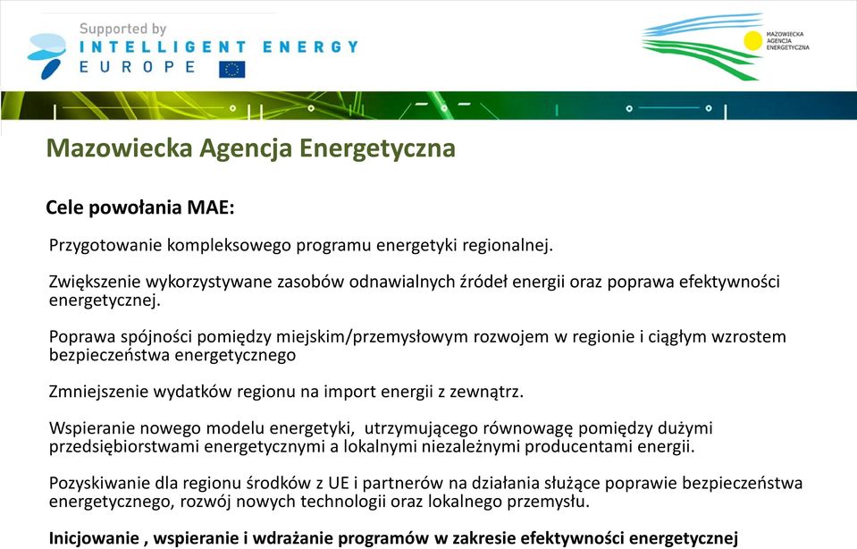 Poprawa spójności pomiędzy miejskim/przemysłowym rozwojem w regionie i ciągłym wzrostem bezpieczeństwa energetycznego Zmniejszenie wydatków regionu na import energii z zewnątrz.