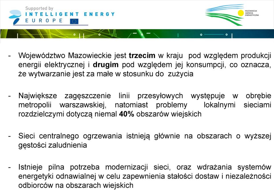 sieciami rozdzielczymi dotyczą niemal 40% obszarów wiejskich - Sieci centralnego ogrzewania istnieją głównie na obszarach o wyższej gęstości zaludnienia -