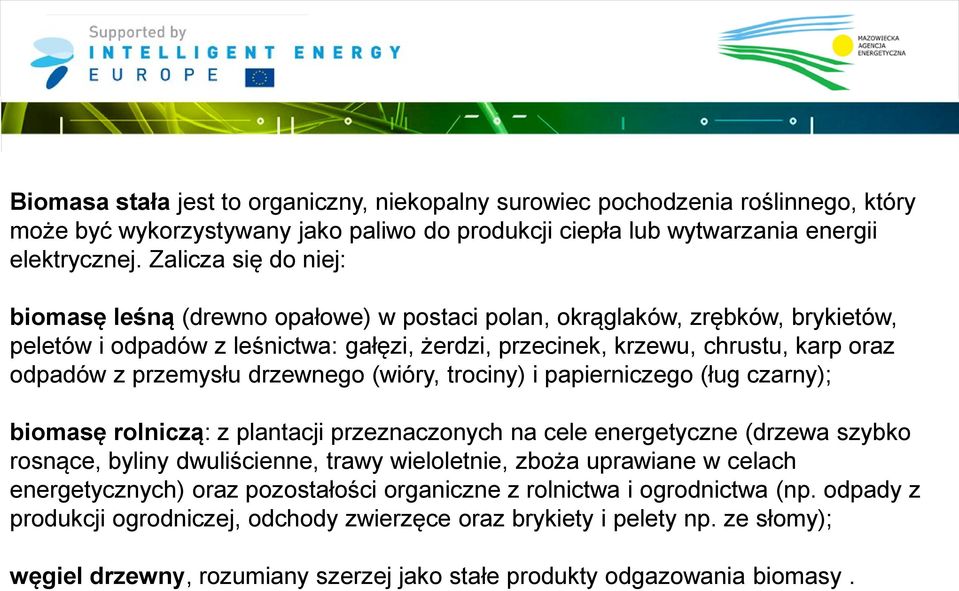 przemysłu drzewnego (wióry, trociny) i papierniczego (ług czarny); biomasę rolniczą: z plantacji przeznaczonych na cele energetyczne (drzewa szybko rosnące, byliny dwuliścienne, trawy wieloletnie,