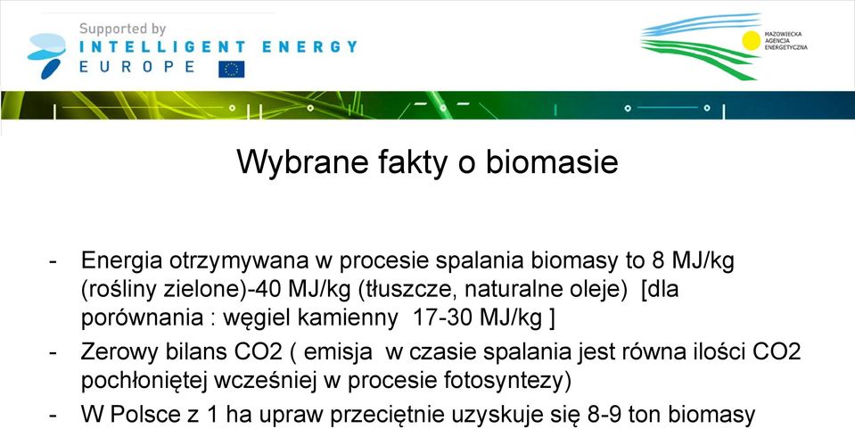 17-30 MJ/kg ] - Zerowy bilans CO2 ( emisja w czasie spalania jest równa ilości CO2