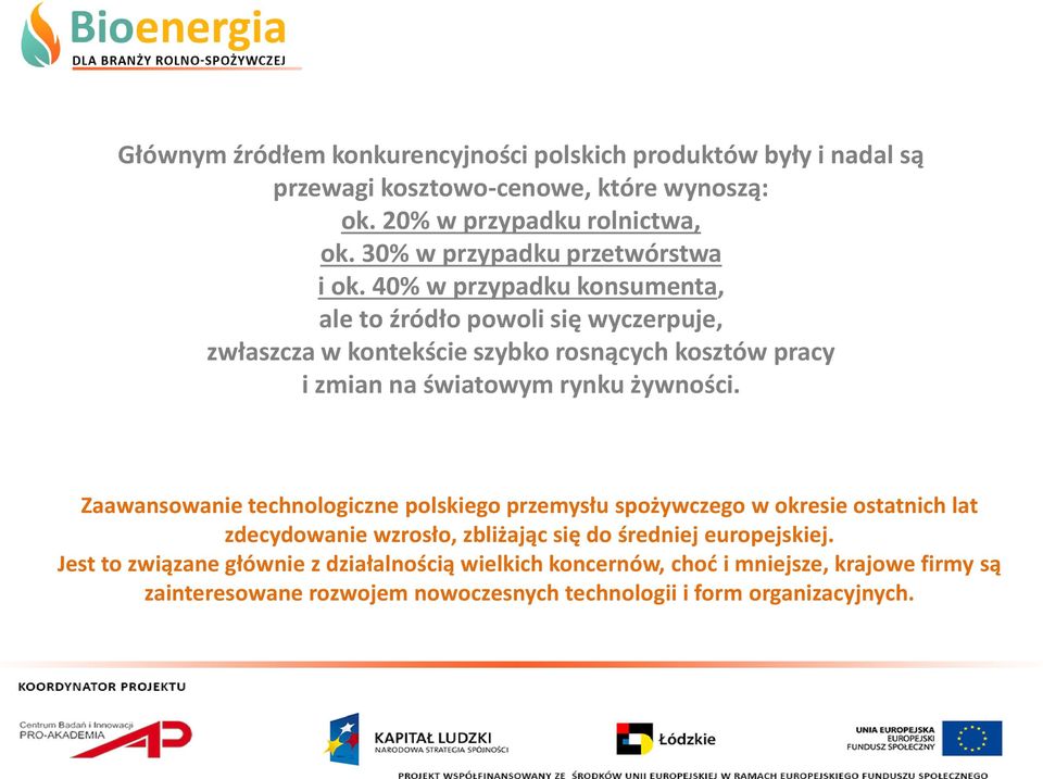 40% w przypadku konsumenta, ale to źródło powoli się wyczerpuje, zwłaszcza w kontekście szybko rosnących kosztów pracy i zmian na światowym rynku żywności.