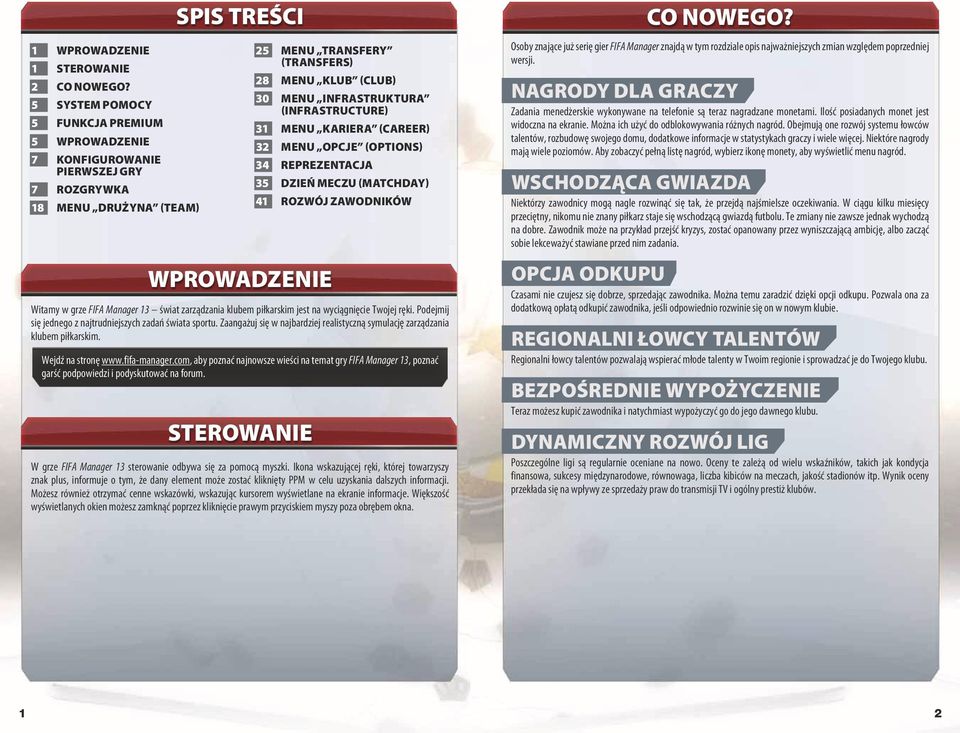 (Infrastructure) 31 Menu Kariera (Career) 32 Menu Opcje (Options) 34 Reprezentacja 35 Dzień meczu (Matchday) 41 Rozwój zawodników Osoby znające już serię gier FIFA Manager znajdą w tym rozdziale opis