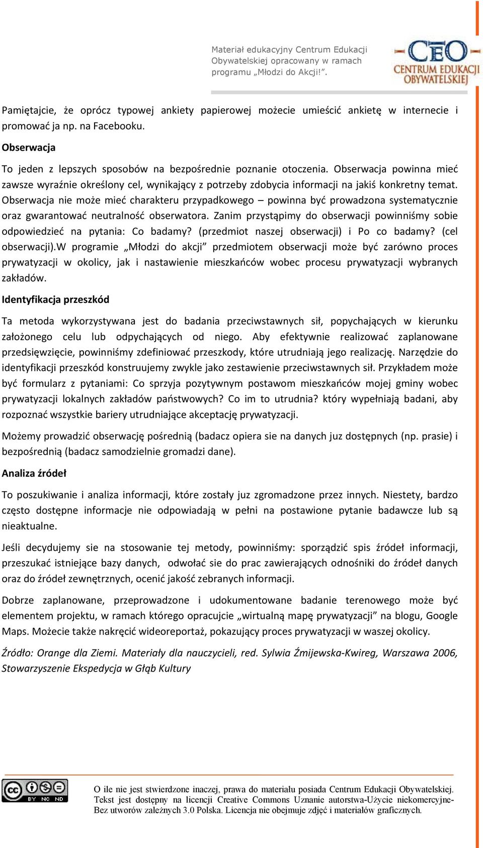 Obserwacja nie może mieć charakteru przypadkowego powinna być prowadzona systematycznie oraz gwarantować neutralność obserwatora.