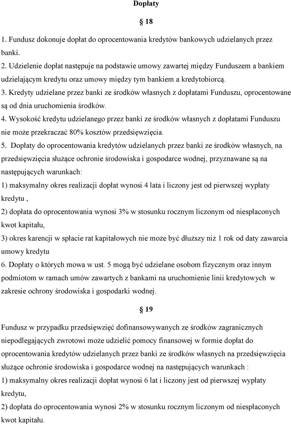 Kredyty udzielane przez banki ze środków własnych z dopłatami Funduszu, oprocentowane są od dnia uruchomienia środków. 4.