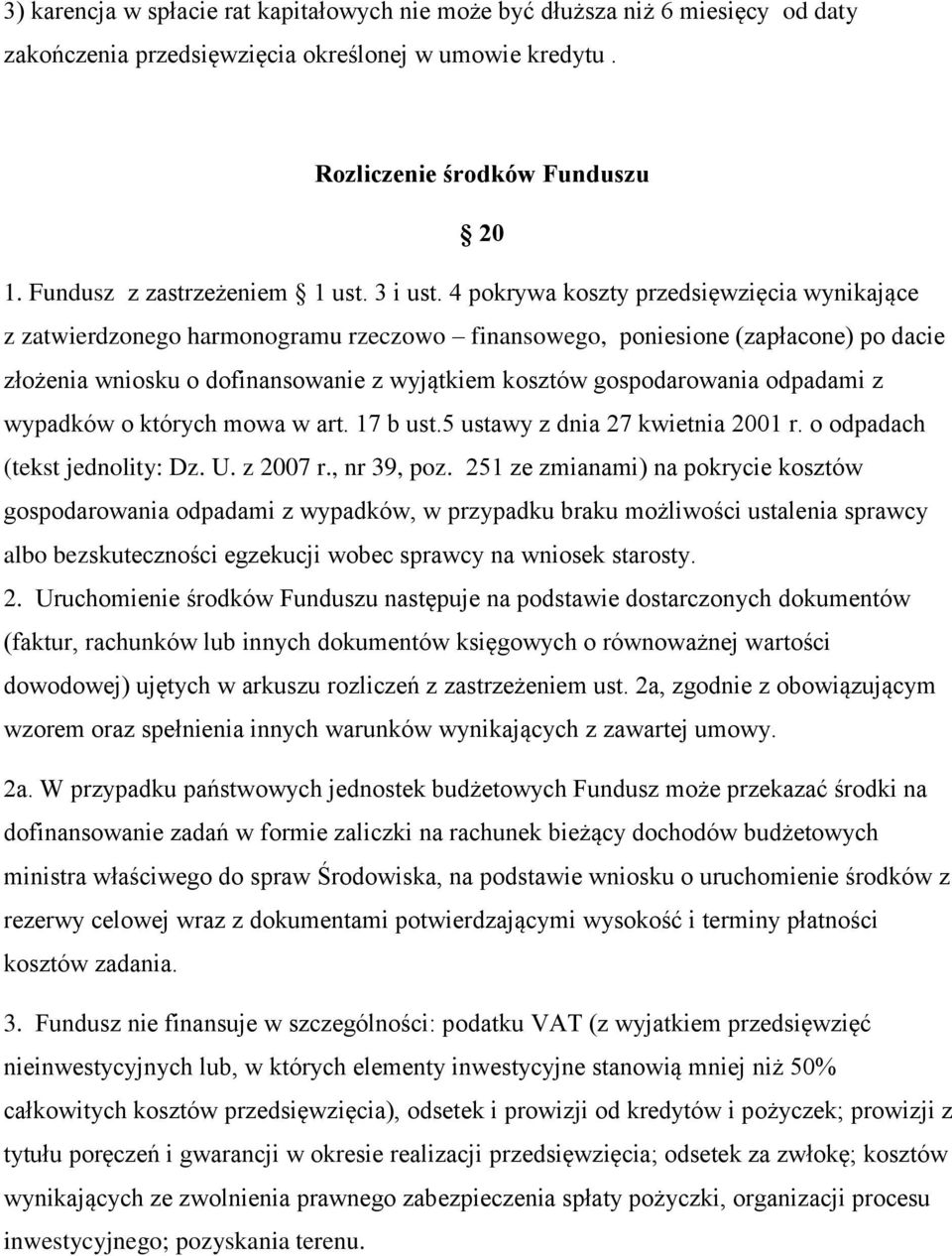 4 pokrywa koszty przedsięwzięcia wynikające z zatwierdzonego harmonogramu rzeczowo finansowego, poniesione (zapłacone) po dacie złożenia wniosku o dofinansowanie z wyjątkiem kosztów gospodarowania