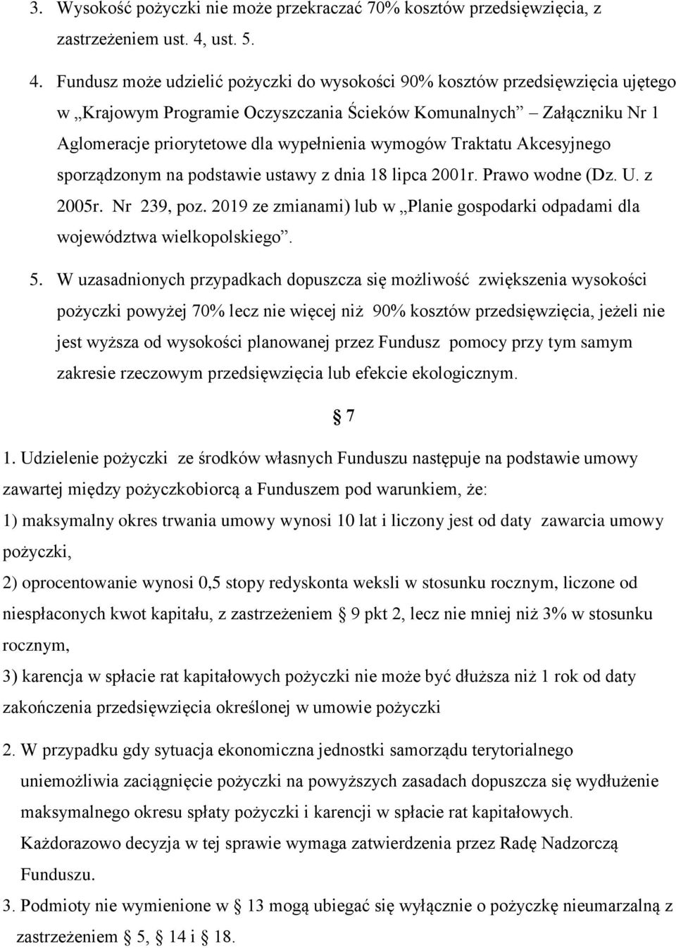 Fundusz może udzielić pożyczki do wysokości 90% kosztów przedsięwzięcia ujętego w Krajowym Programie Oczyszczania Ścieków Komunalnych Załączniku Nr 1 Aglomeracje priorytetowe dla wypełnienia wymogów