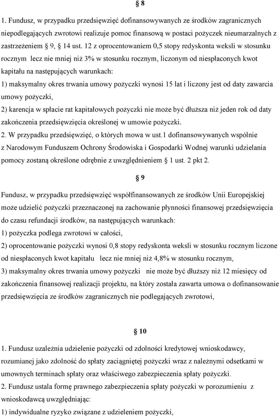 trwania umowy pożyczki wynosi 15 lat i liczony jest od daty zawarcia umowy pożyczki, 2) karencja w spłacie rat kapitałowych pożyczki nie może być dłuższa niż jeden rok od daty zakończenia