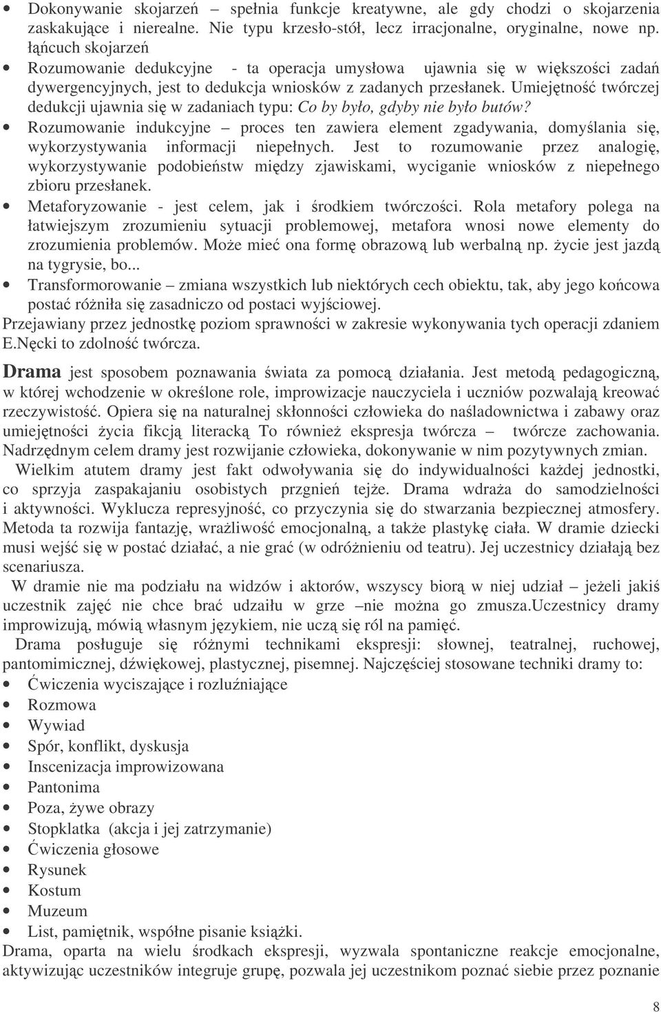 Umiejtno twórczej dedukcji ujawnia si w zadaniach typu: Co by było, gdyby nie było butów?