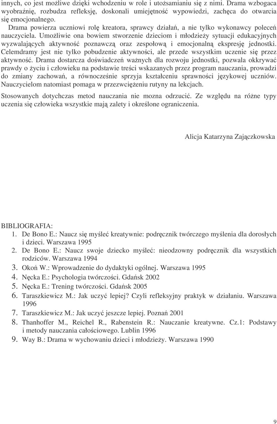 Umoliwie ona bowiem stworzenie dzieciom i młodziey sytuacji edukacyjnych wyzwalajcych aktywno poznawcz oraz zespołow i emocjonaln ekspresj jednostki.