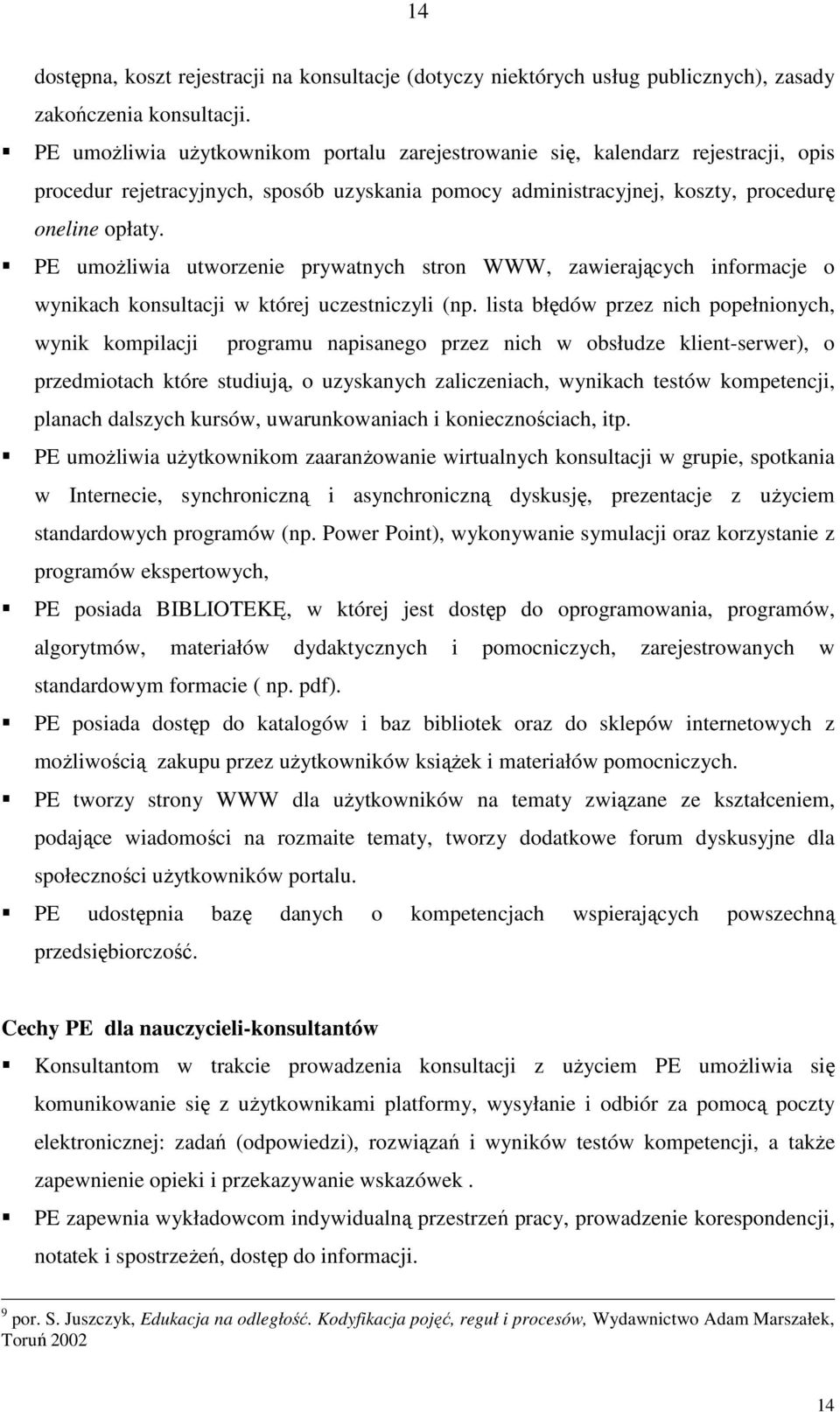 PE umoŝliwia utworzenie prywatnych stron WWW, zawierających informacje o wynikach konsultacji w której uczestniczyli (np.