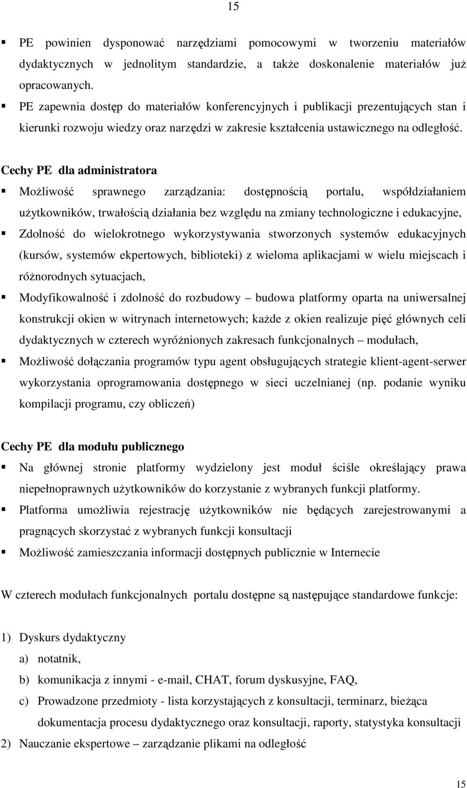 Cechy PE dla administratora MoŜliwość sprawnego zarządzania: dostępnością portalu, współdziałaniem uŝytkowników, trwałością działania bez względu na zmiany technologiczne i edukacyjne, Zdolność do