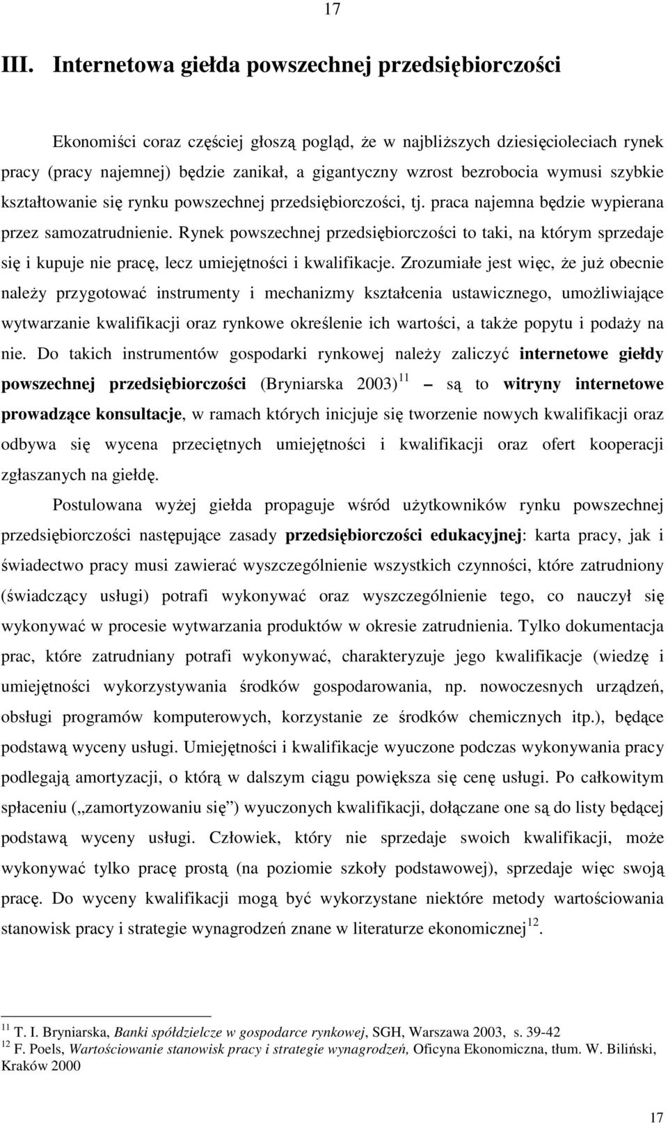 bezrobocia wymusi szybkie kształtowanie się rynku powszechnej przedsiębiorczości, tj. praca najemna będzie wypierana przez samozatrudnienie.