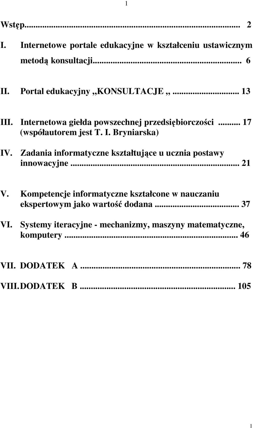 Zadania informatyczne kształtujące u ucznia postawy innowacyjne... 21 V.