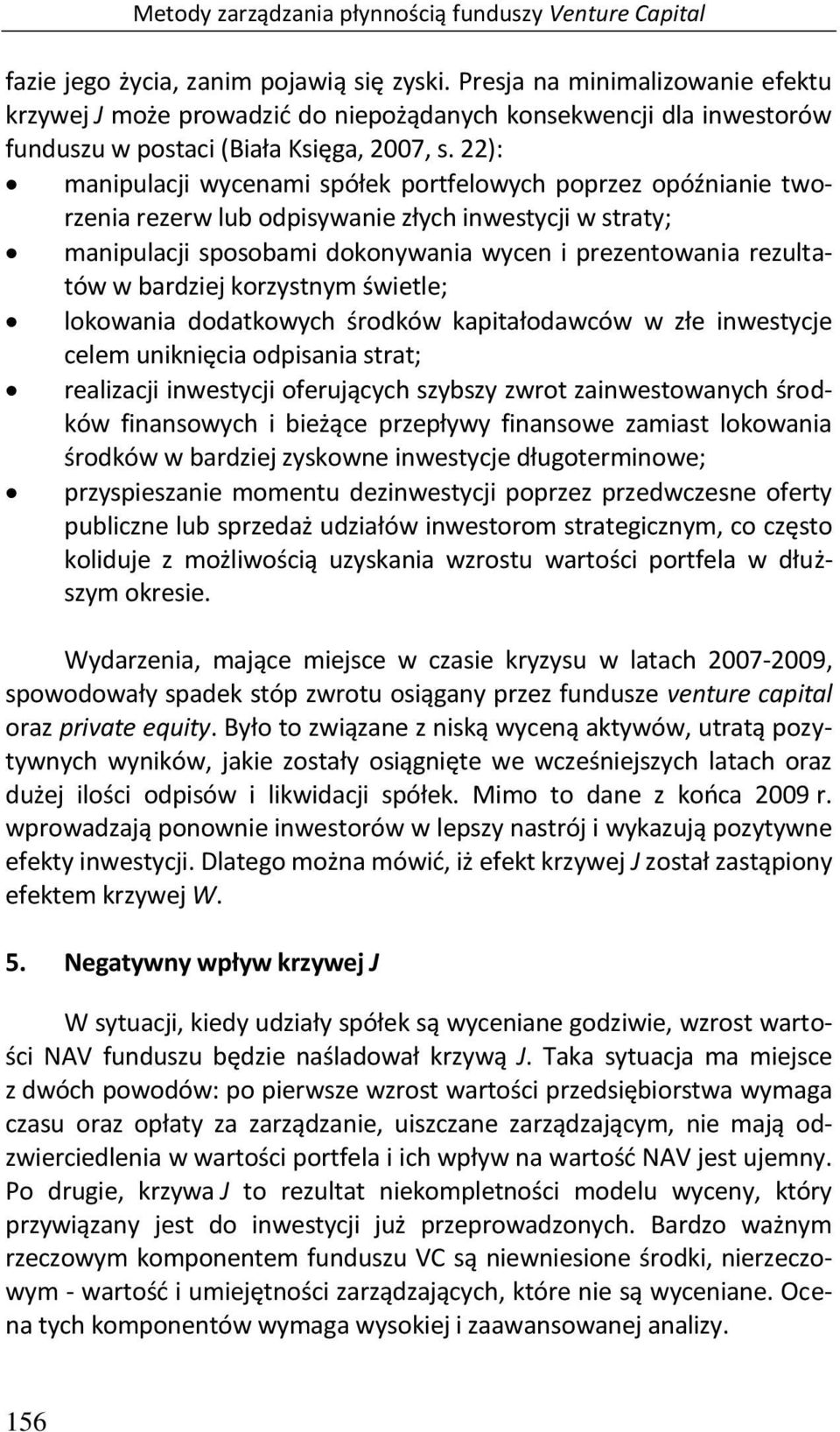 22): manipulacji wycenami spółek portfelowych poprzez opóźnianie tworzenia rezerw lub odpisywanie złych inwestycji w straty; manipulacji sposobami dokonywania wycen i prezentowania rezultatów w