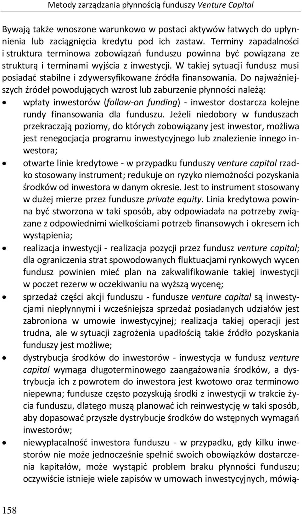 W takiej sytuacji fundusz musi posiadać stabilne i zdywersyfikowane źródła finansowania.