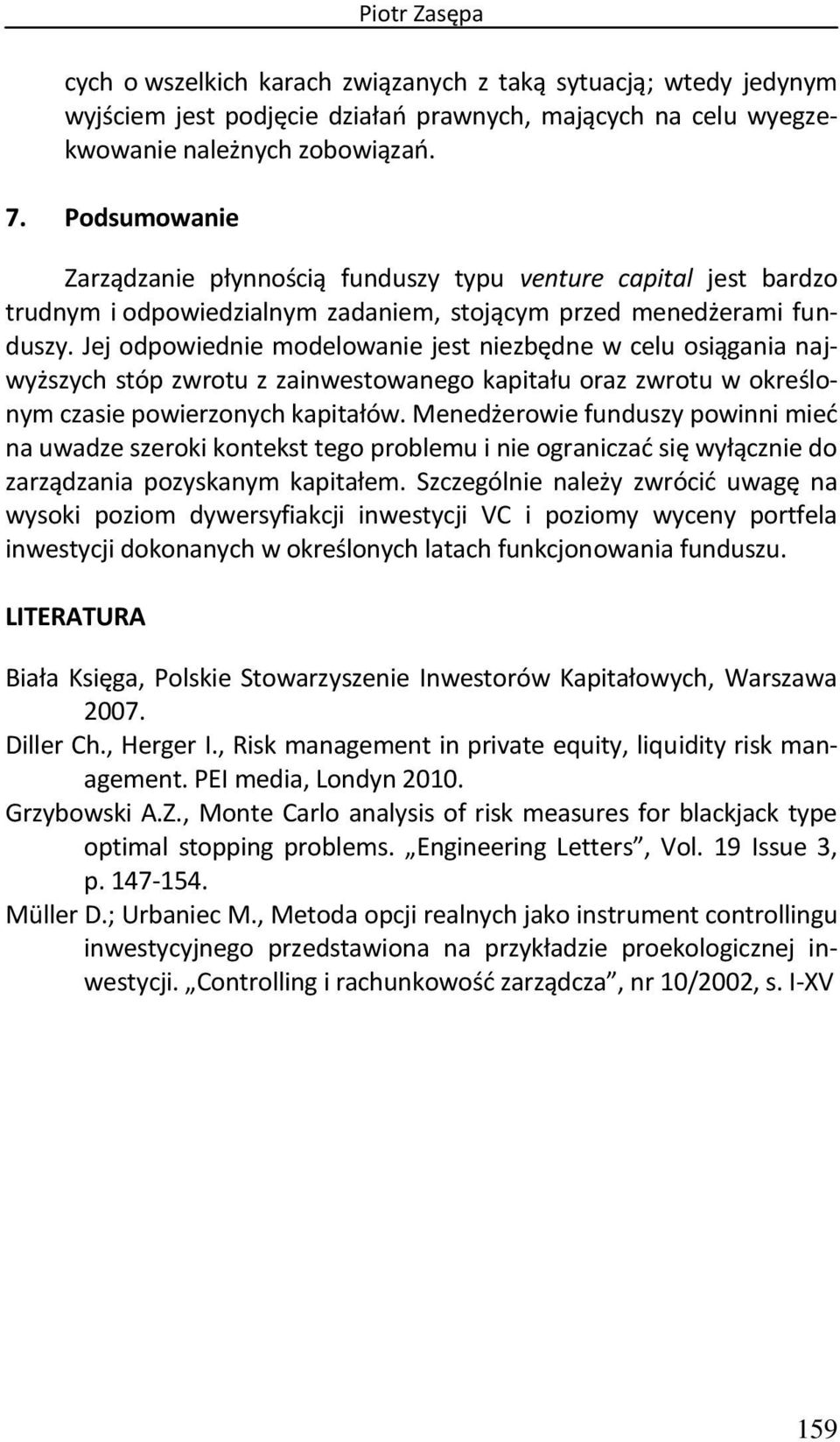 Jej odpowiednie modelowanie jest niezbędne w celu osiągania najwyższych stóp zwrotu z zainwestowanego kapitału oraz zwrotu w określonym czasie powierzonych kapitałów.