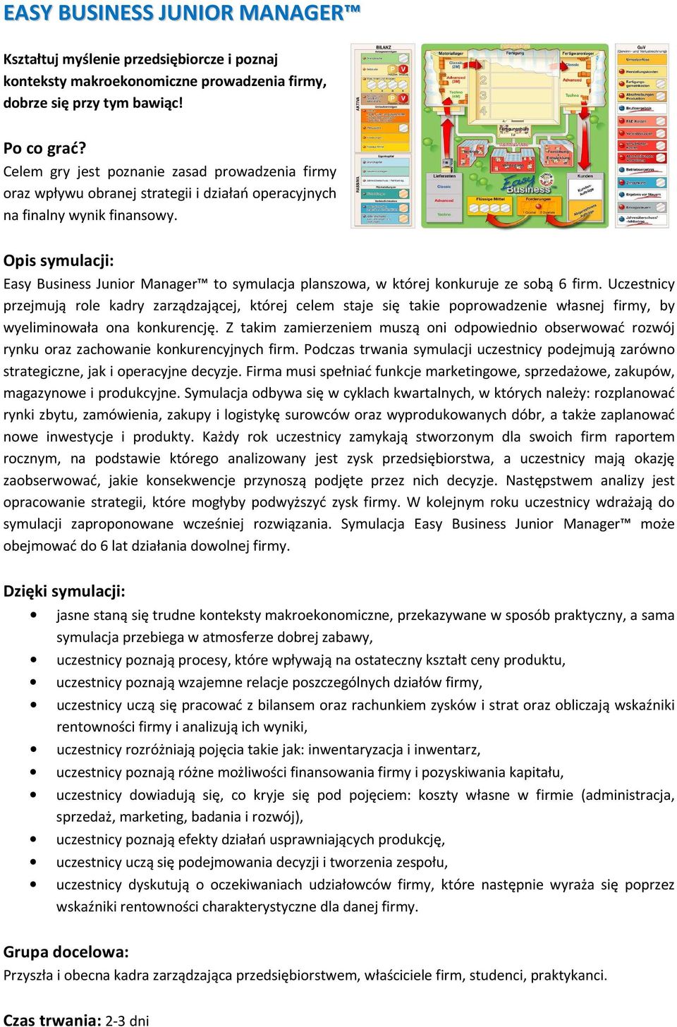 Opis symulacji: Easy Business Junior Manager to symulacja planszowa, w której konkuruje ze sobą 6 firm.