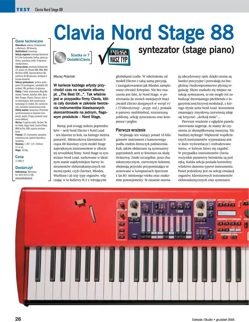 Sekcja piano: emulacja fortepianów (2), pianin (2), Rhodes MkI, MkII, MkV, Wurlitzer A200, Clavinet Hohner D6; polifonia 40-60 głosowa, dostępne 3 krzywe dynamiki.