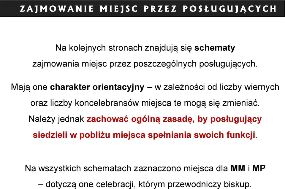 Mają one charakter orientacyjny w zależności od liczby wiernych oraz liczby koncelebransów miejsca te mogą się zmieniać.