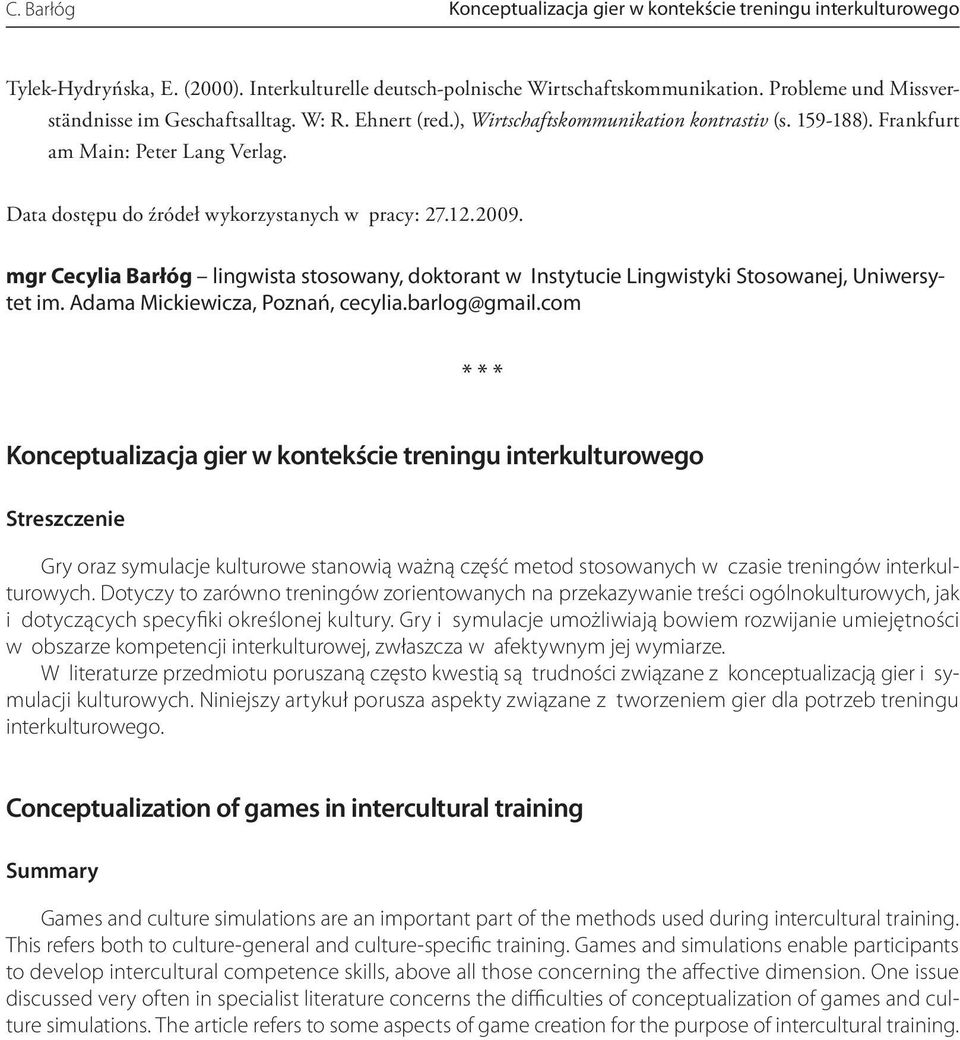 Data dostępu do źródeł wykorzystanych w pracy: 27.12.2009. mgr Cecylia Barłóg lingwista stosowany, doktorant w Instytucie Lingwistyki Stosowanej, Uniwersytet im. Adama Mickiewicza, Poznań, cecylia.