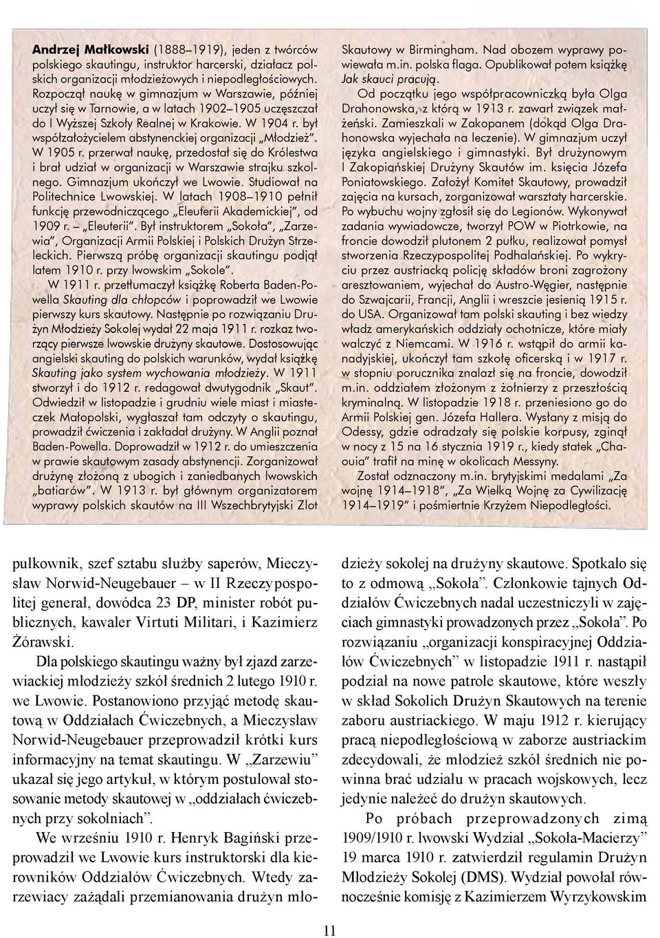 był współzałożycielem abstynenckiej organizacji Młodzież. W 1905 r. przerwał naukę, przedostał się do Królestwa i brał udział w organizacji w Warszawie strajku szkolnego. Gimnazjum ukończył we Lwowie.