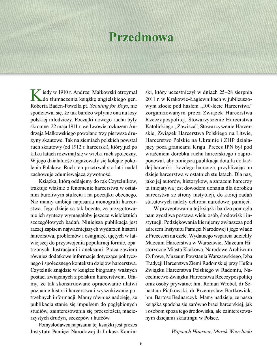 we Lwowie rozkazem Andrzeja Małkowskiego powołano trzy pierwsze drużyny skautowe. Tak na ziemiach polskich powstał ruch skautowy (od 1912 r.