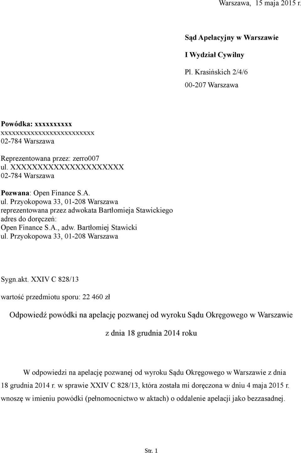 XXXXXXXXXXXXXXXXXXXXX 02-784 Warszawa Pozwana: Open Finance S.A. ul. Przyokopowa 33, 01-208 Warszawa reprezentowana przez adwokata Bartłomieja Stawickiego adres do doręczeń: Open Finance S.A., adw.