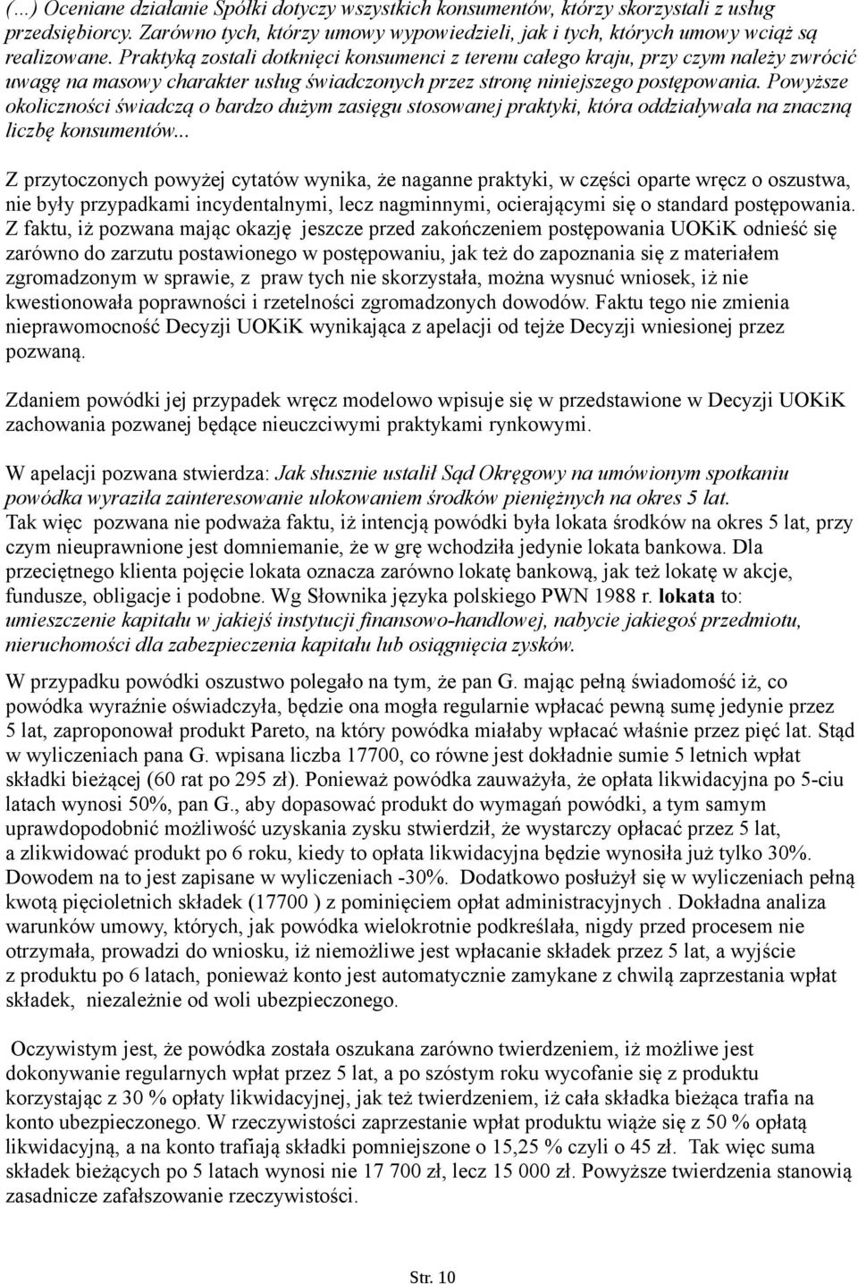 Powyższe okoliczności świadczą o bardzo dużym zasięgu stosowanej praktyki, która oddziaływała na znaczną liczbę konsumentów.