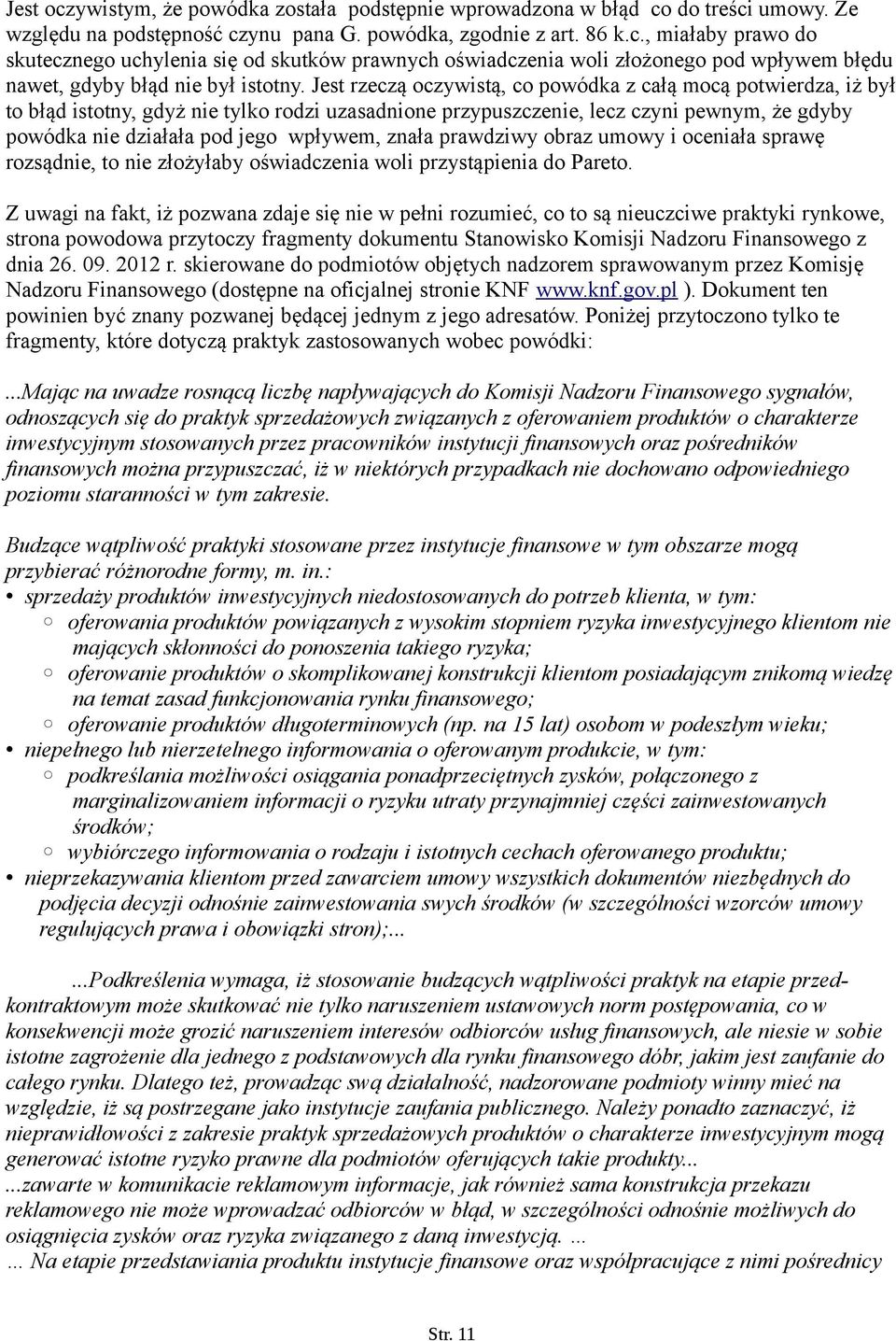 znała prawdziwy obraz umowy i oceniała sprawę rozsądnie, to nie złożyłaby oświadczenia woli przystąpienia do Pareto.